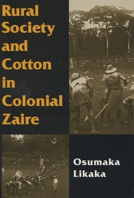 Rural Society and Cotton in Colonial Zaire -  University of Wisconsin Press