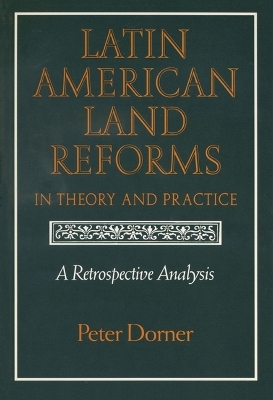 Latin American Land Reforms in Theory and Practice -  University of Wisconsin Press