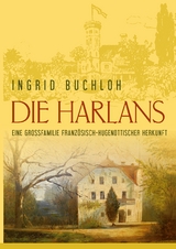 Die Harlans. Eine Gro&szlig;familie franz&ouml;sisch-hugenottischer Herkunft - Ingrid Buchloh