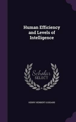 Human Efficiency and Levels of Intelligence - Henry Herbert Goddard