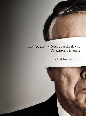 The Cognitive Neuropsychiatry of Parkinson's Disease - Patrick McNamara