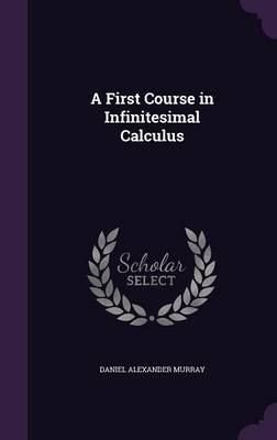 A First Course in Infinitesimal Calculus - Daniel Alexander Murray