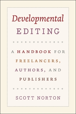 Developmental Editing &ndash; A Handbook for Freelancers, Authors, and Publishers - Scott Norton