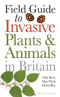 Field Guide to Invasive Plants and Animals in Britain - Olaf Booy, Max Wade, Helen Roy