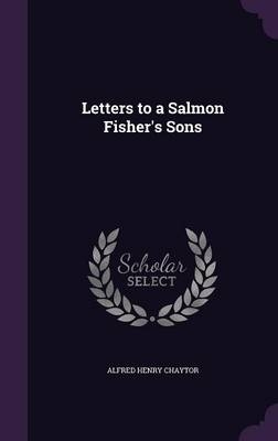 Letters to a Salmon Fisher's Sons - Alfred Henry Chaytor