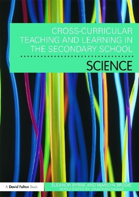 Cross Curricular Teaching and Learning in the Secondary School&hellip; Science - Eleanor Byrne, Marilyn Brodie