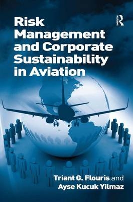 Risk Management and Corporate Sustainability in Aviation - Triant G. Flouris, Ayse Kucuk Yilmaz