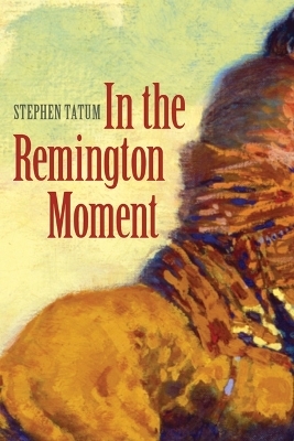 In the Remington Moment - Stephen Tatum