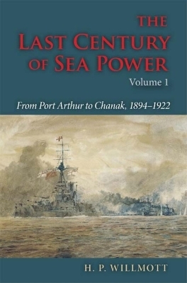 The Last Century of Sea Power, Volume 1 - H. P. Willmott