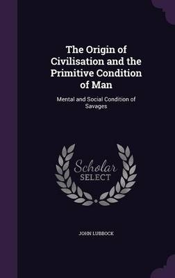 The Origin of Civilisation and the Primitive Condition of Man