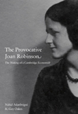 The Provocative Joan Robinson - Nahid Aslanbeigui, Guy Oakes