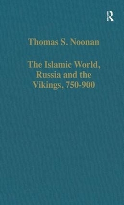 The Islamic World, Russia and the Vikings, 750&ndash;900 - Thomas S. Noonan