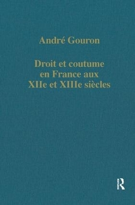 Droit et coutume en France aux XIIe et XIIIe si&eacute;cles - Andr&eacute; Gouron