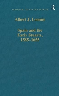 Spain and the Early Stuarts, 1585–1655 - Albert J. Loomie