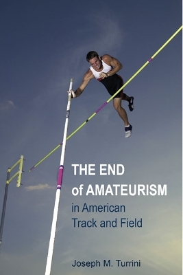 The End of Amateurism in American Track and Field - Joseph M. Turrini