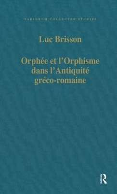 Orph&eacute;e et l&rsquo;Orphisme dans l&rsquo;Antiquit&eacute; gr&eacute;co-romaine - Luc Brisson