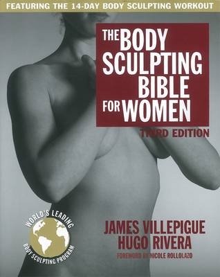Body Sculpting Bible For Women, Third Edition - James Villepigue, Hugo Rivera