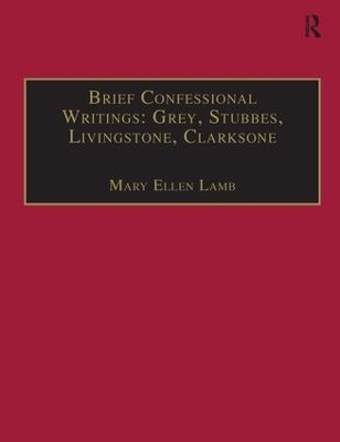Brief Confessional Writings: Grey, Stubbes, Livingstone, Clarksone - Mary Ellen Lamb