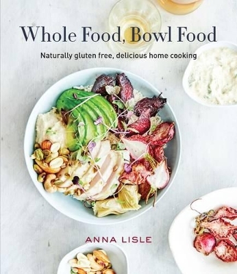 Whole Food Bowl Food - Anna Lisle