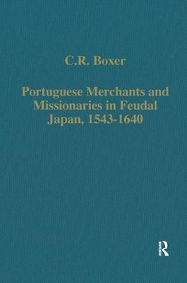 Portuguese Merchants and Missionaries in Feudal Japan, 1543-1640 - C.R. Boxer