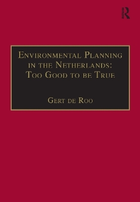Environmental Planning in the Netherlands: Too Good to be True - Gert De Roo