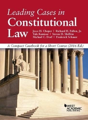 Leading Cases in Constitutional Law - Jesse Choper, Richard Fallon Jr., Yale Kamisar, Steven Shiffrin, Michael Dorf