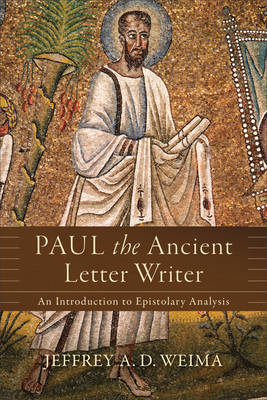 Paul the Ancient Letter Writer – An Introduction to Epistolary Analysis - Jeffrey A. D. Weima