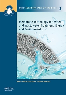 Membrane Technology for Water and Wastewater Treatment, Energy and Environment - A F Ismail, Takeshi Matsuura