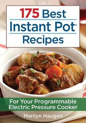 175 Best Instant Pot Recipes: For Your 7-in-1 Programmable Electric Pressure Cooker - Marilyn Haugen