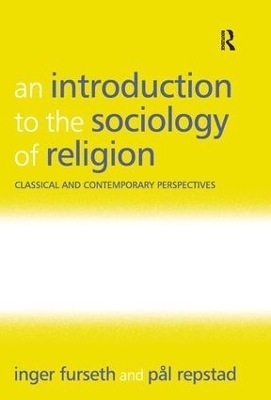 An Introduction to the Sociology of Religion - Inger Furseth, P&aring;l Repstad