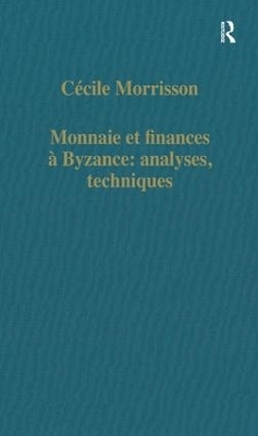 Monnaie et finances &agrave; Byzance: analyses, techniques - C&eacute;cile Morrisson