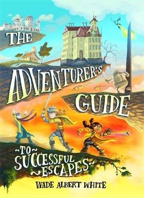 The Adventurer's Guide to Successful Escapes - Wade Albert White