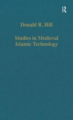 Studies in Medieval Islamic Technology - Donald R. Hill
