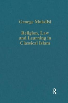 Religion, Law and Learning in Classical Islam - George Makdisi