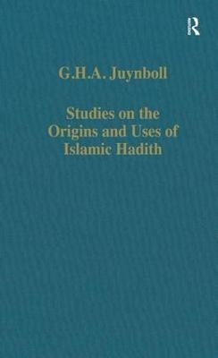 Studies on the Origins and Uses of Islamic Hadith - G.H.A. Juynboll