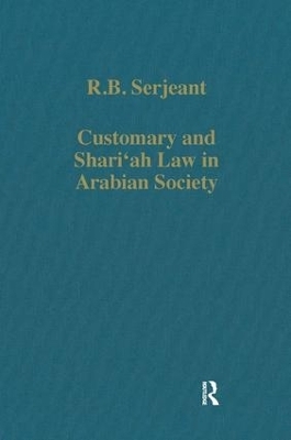 Customary and Shari&lsquo;ah Law in Arabian Society - R.B. Serjeant