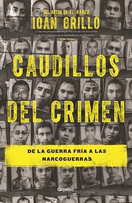 Caudillos del Crimen / Gangster Warlords: Drug Dollars, Killing Fields, and the New Politics of Latin America - Ioan Grillo