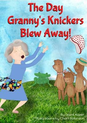 The Day Granny's Knickers Blew Away - Grant Koper