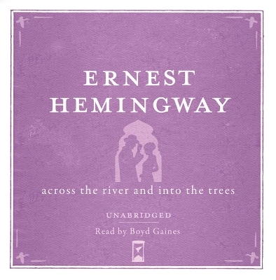 Across the River and into the Trees UNABRIDGED Audio CD - Ernest Hemingway
