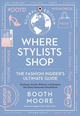Where Stylists* Shop: *and Designers, Bloggers, Models, Artists, Fashion Insiders, And Tastemakers - Booth Moore