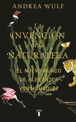 La invención de la naturaleza: El mundo nuevo de Alexander von Humboldt / The Invention of Nature: Alexander von Humboldt's New World