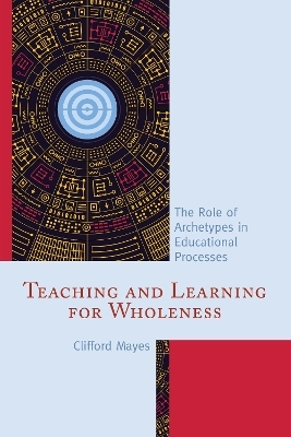 Teaching and Learning for Wholeness - Clifford Mayes