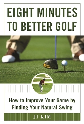 Eight Minutes to Better Golf - Ji Kim
