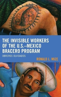 The Invisible Workers of the U.S.–Mexico Bracero Program - Ronald L. Mize