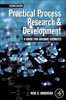 Practical Process Research and Development &ndash; A guide for Organic Chemists - Neal G. Anderson
