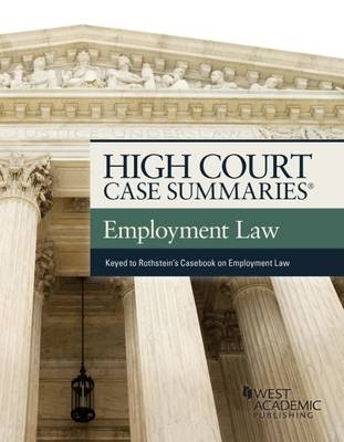 High Court Case Summaries on Employment Law, Keyed to Rothstein - Publisher's Editorial Staff