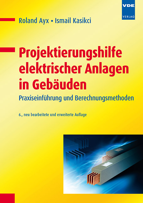 Projektierungshilfe elektrischer Anlagen in Geb&auml;uden - Roland Ayx, Ismail Kasikci