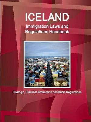Iceland Immigration Laws and Regulations Handbook - Inc Ibp