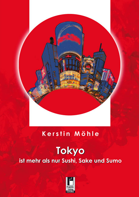 Tokyo ist mehr als nur Sushi, Sake und Sumo - Kerstin M&ouml;hle