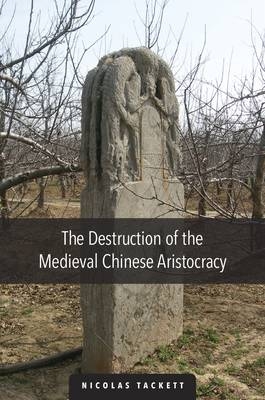 The Destruction of the Medieval Chinese Aristocracy - Nicolas Tackett